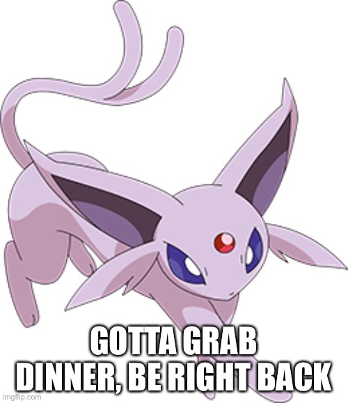 GOTTA GRAB DINNER, BE RIGHT BACK | made w/ Imgflip meme maker