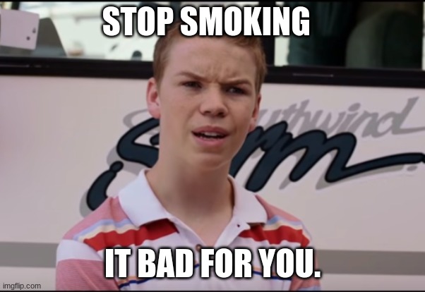 You Guys are Getting Paid | STOP SMOKING IT BAD FOR YOU. | image tagged in you guys are getting paid | made w/ Imgflip meme maker