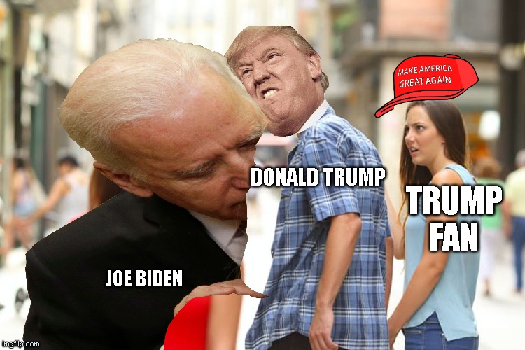 Distracted Boyfriend Meme | DONALD TRUMP; TRUMP FAN; JOE BIDEN | image tagged in memes,distracted boyfriend | made w/ Imgflip meme maker