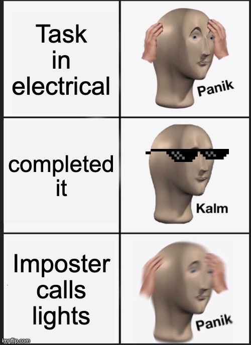 Panik Kalm Panik | Task in electrical; completed it; Imposter calls lights | image tagged in memes,panik kalm panik | made w/ Imgflip meme maker