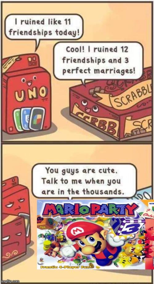This is true XD | image tagged in i ruined 11 friendships,mario party | made w/ Imgflip meme maker
