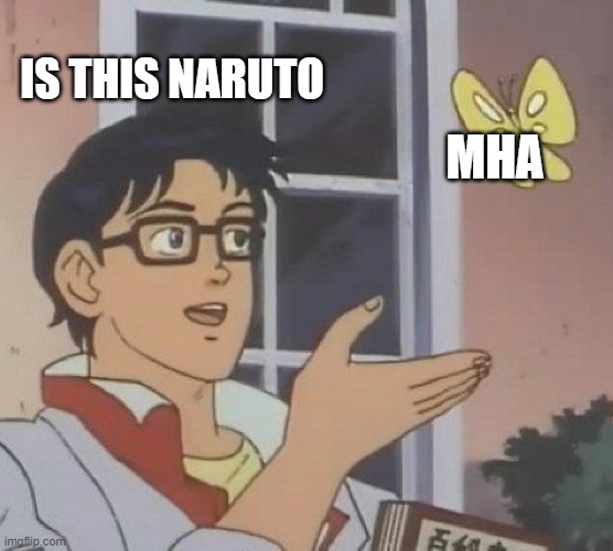 Is This A Pigeon Meme | IS THIS NARUTO; MHA | image tagged in memes,is this a pigeon | made w/ Imgflip meme maker
