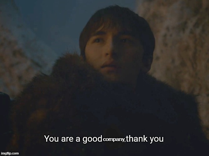 You are a good man, thank you | company, | image tagged in you are a good man thank you | made w/ Imgflip meme maker