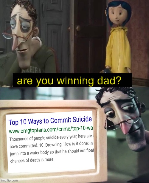 I'm going to kill myself. I have mental issues. | are you winning dad? | image tagged in are you winning dad | made w/ Imgflip meme maker
