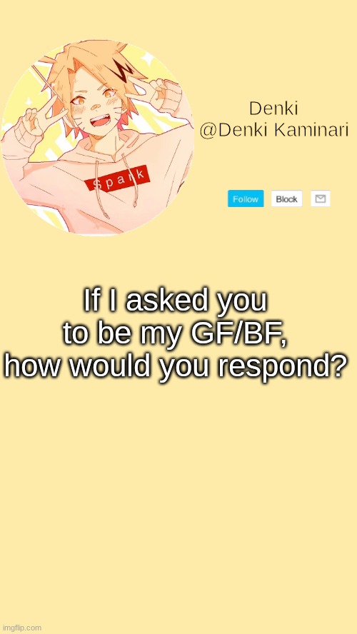 Denki announcement | If I asked you to be my GF/BF, how would you respond? | image tagged in denki announcement | made w/ Imgflip meme maker