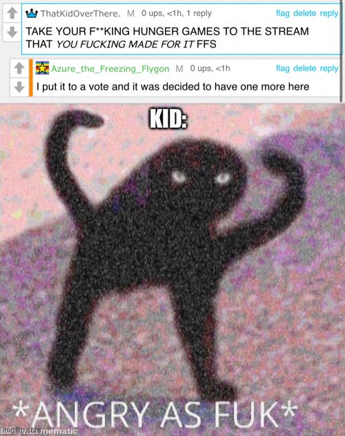 KID: | image tagged in angry as fuk | made w/ Imgflip meme maker