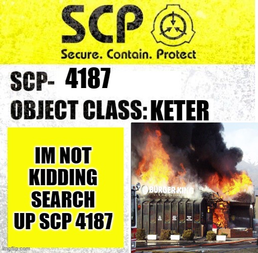 SCP Sign Generator | KETER; 4187; IM NOT KIDDING SEARCH UP SCP 4187 | image tagged in scp sign generator | made w/ Imgflip meme maker