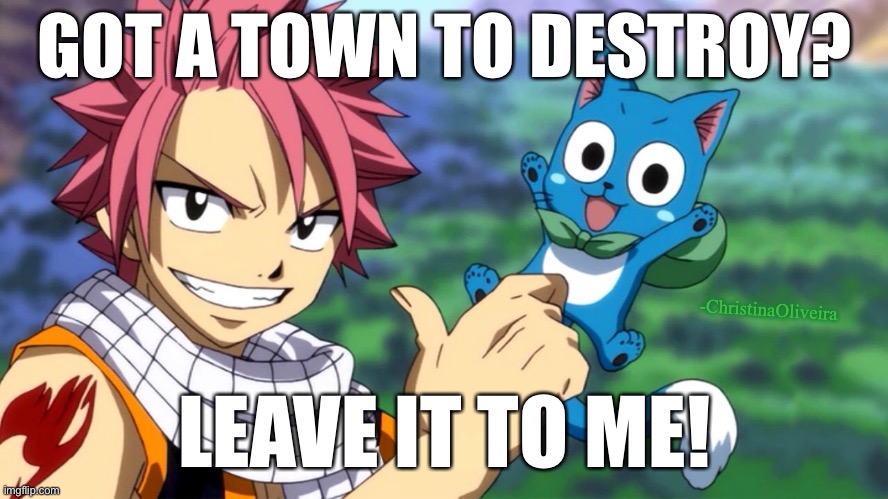 Natsu’s hobby | GOT A TOWN TO DESTROY? -ChristinaOliveira; LEAVE IT TO ME! | image tagged in fairy tail,fairy tail meme,natsu fairytail,natsu,fairy tail guild,anime | made w/ Imgflip meme maker
