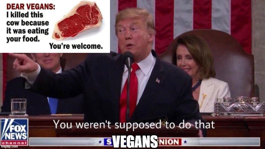 peta don't sue me? | VEGANS | image tagged in you werent supposed to do that | made w/ Imgflip meme maker