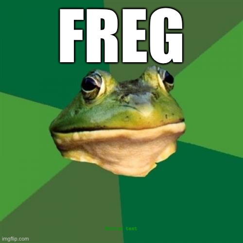 Foul Bachelor Frog |  FREG; Bottom text | image tagged in memes,freg,funny,fun,karen,sfw | made w/ Imgflip meme maker