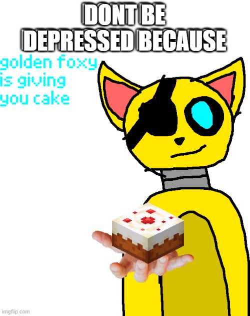 DONT BE DEPRESSED BECAUSE | made w/ Imgflip meme maker
