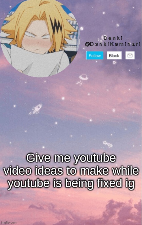 P l e a s e | Give me youtube video ideas to make while youtube is being fixed ig | image tagged in d e n k i a n n o u n c e m e n t 2 | made w/ Imgflip meme maker