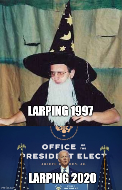 LARPING 1997; LARPING 2020 | image tagged in larp wizard,joe biden,election fraud,president elect,larp,roleplaying | made w/ Imgflip meme maker