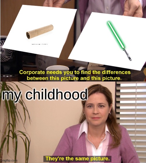 They're The Same Picture | my childhood | image tagged in memes,they're the same picture | made w/ Imgflip meme maker