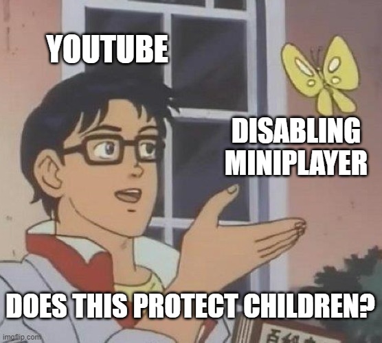 COPPA is dumb | YOUTUBE; DISABLING MINIPLAYER; DOES THIS PROTECT CHILDREN? | image tagged in memes,is this a pigeon,funny,so true memes,youtube | made w/ Imgflip meme maker