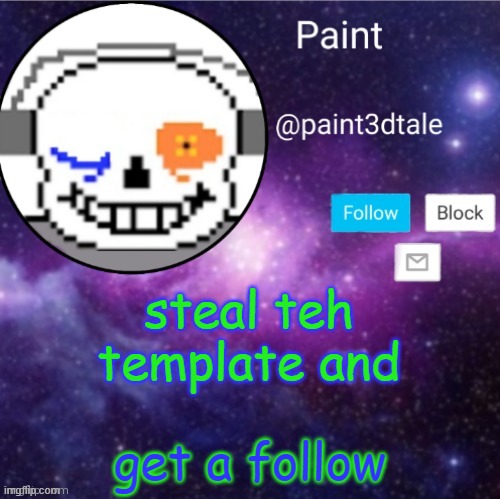 hehehehe... | steal teh template and; get a follow | made w/ Imgflip meme maker