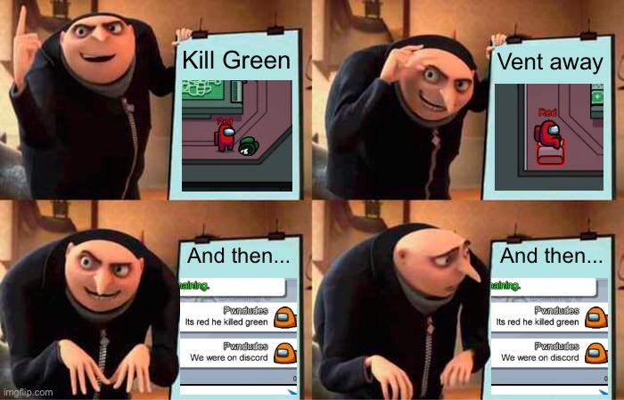 The greatest plan | Kill Green; Vent away; And then... And then... | image tagged in memes,gru's plan,among us | made w/ Imgflip meme maker