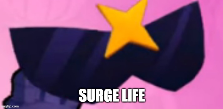 SURGE LIFE | made w/ Imgflip meme maker