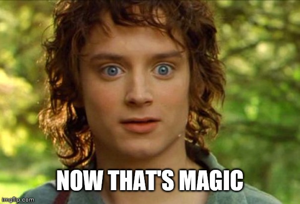 Surpised Frodo Meme | NOW THAT'S MAGIC | image tagged in memes,surpised frodo | made w/ Imgflip meme maker