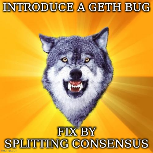 Courage Wolf Meme | INTRODUCE A GETH BUG; FIX BY SPLITTING CONSENSUS | image tagged in memes,courage wolf | made w/ Imgflip meme maker