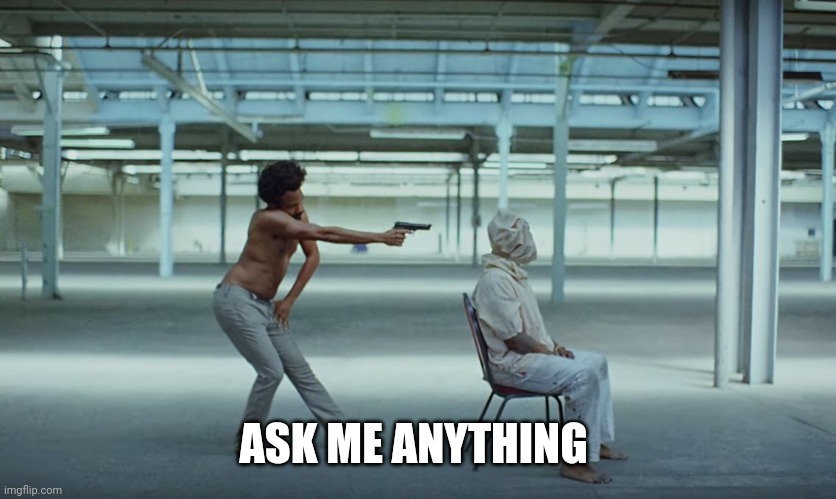 This is America | ASK ME ANYTHING | made w/ Imgflip meme maker