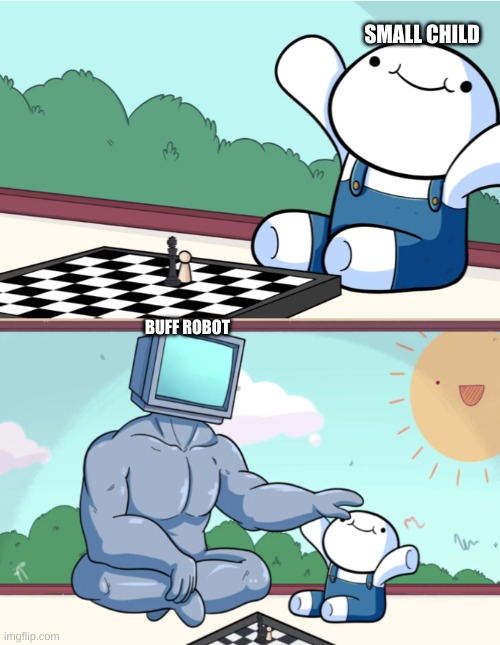 summed up another meme | SMALL CHILD; BUFF ROBOT | image tagged in baby beats computer at chess 2-panel,meme,theodd1sout | made w/ Imgflip meme maker
