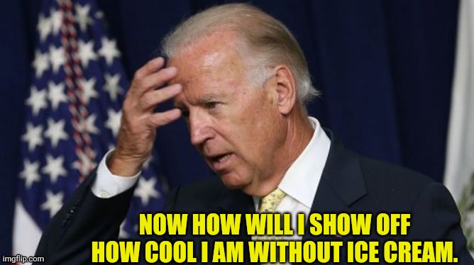 NOW HOW WILL I SHOW OFF HOW COOL I AM WITHOUT ICE CREAM. | made w/ Imgflip meme maker