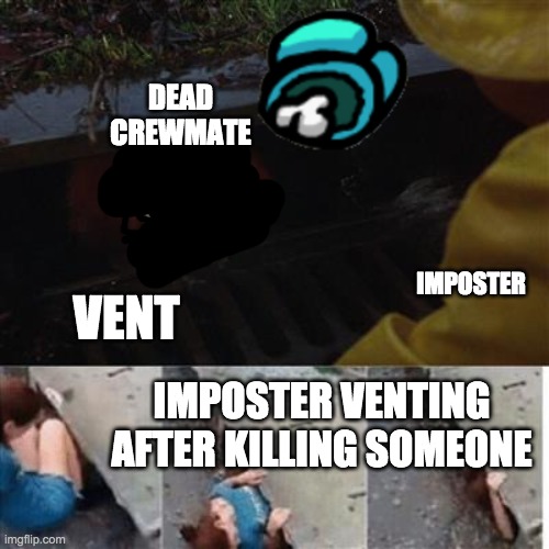 imposter be like | DEAD CREWMATE; VENT; IMPOSTER; IMPOSTER VENTING AFTER KILLING SOMEONE | image tagged in among us,imposter | made w/ Imgflip meme maker