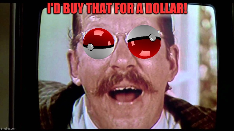 I'd buy THAT for a dollar! | I'D BUY THAT FOR A DOLLAR! | image tagged in i'd buy that for a dollar | made w/ Imgflip meme maker