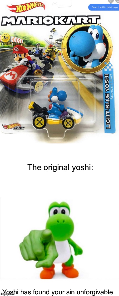 Like since when has light blue yoshi become the main yoshi | The original yoshi:; Yoshi has found your sin unforgivable | image tagged in pointing yoshi,hot wheels,nintendo | made w/ Imgflip meme maker