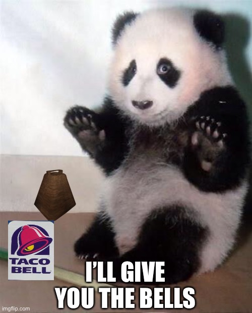 Hands Up panda | I’LL GIVE YOU THE BELLS | image tagged in hands up panda | made w/ Imgflip meme maker