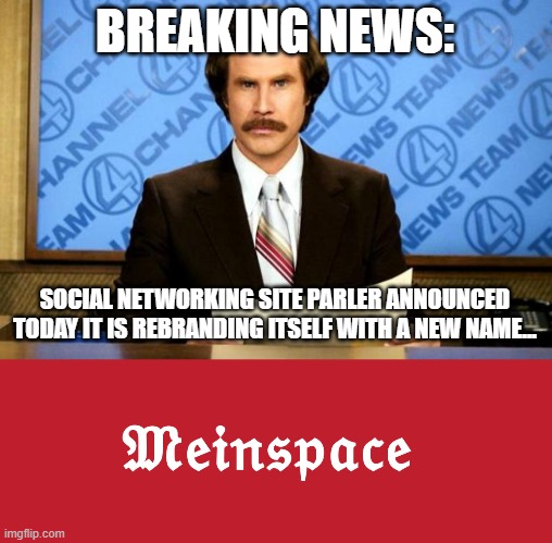 parler new name | BREAKING NEWS:; SOCIAL NETWORKING SITE PARLER ANNOUNCED TODAY IT IS REBRANDING ITSELF WITH A NEW NAME... | image tagged in breaking news | made w/ Imgflip meme maker