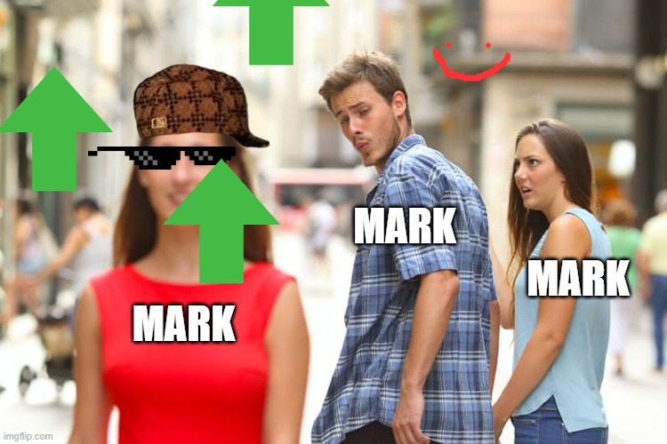 Distracted Boyfriend Meme | MARK MARK MARK | image tagged in memes,distracted boyfriend | made w/ Imgflip meme maker