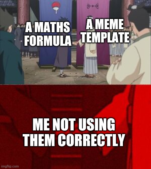 Anime handshake | A MEME TEMPLATE; A MATHS FORMULA; ME NOT USING THEM CORRECTLY | image tagged in anime handshake,stop reading the tags,memes | made w/ Imgflip meme maker