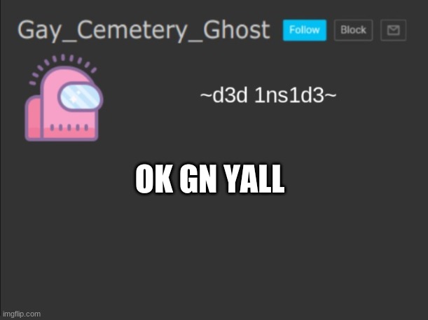 cya | OK GN YALL | image tagged in cemetery's announcement | made w/ Imgflip meme maker