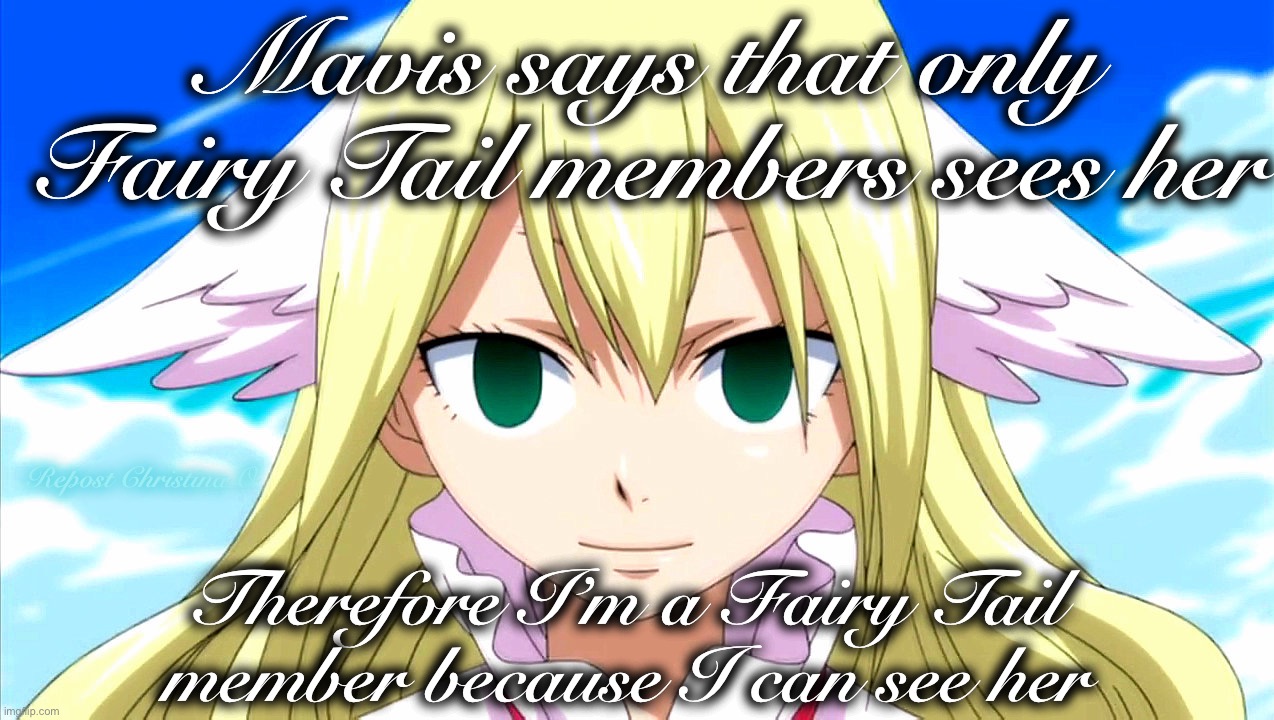 Mavis Fairy Tail member -Repost- | Mavis says that only Fairy Tail members sees her; Repost Christina O; Therefore I’m a Fairy Tail member because I can see her | image tagged in mavis vermillion,fairy tail,fairy tail meme,fairy tail guild,mavis meme,anime | made w/ Imgflip meme maker