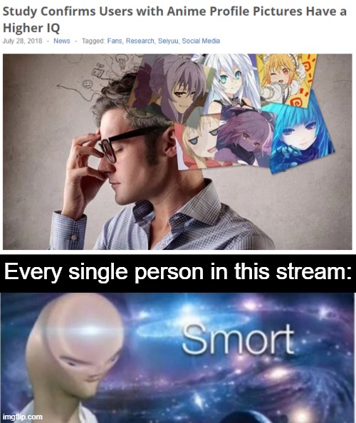 HEHE BOI | Every single person in this stream: | image tagged in infinite iq,anime,bruh,smort,memes,animeme | made w/ Imgflip meme maker