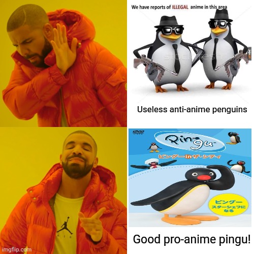Anime penguins! | Useless anti-anime penguins; Good pro-anime pingu! | image tagged in memes,drake hotline bling,anime,penguins,pingu | made w/ Imgflip meme maker