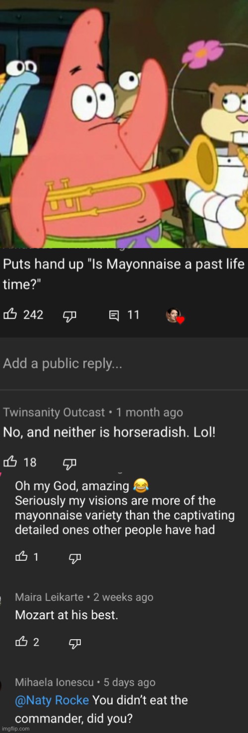 Going down weird YouTube holes and finding Patrick everywhere | image tagged in memes,no patrick,youtube comments,mayonnaise | made w/ Imgflip meme maker