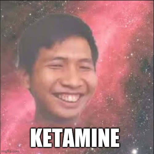 Ketamine | KETAMINE | image tagged in space head | made w/ Imgflip meme maker