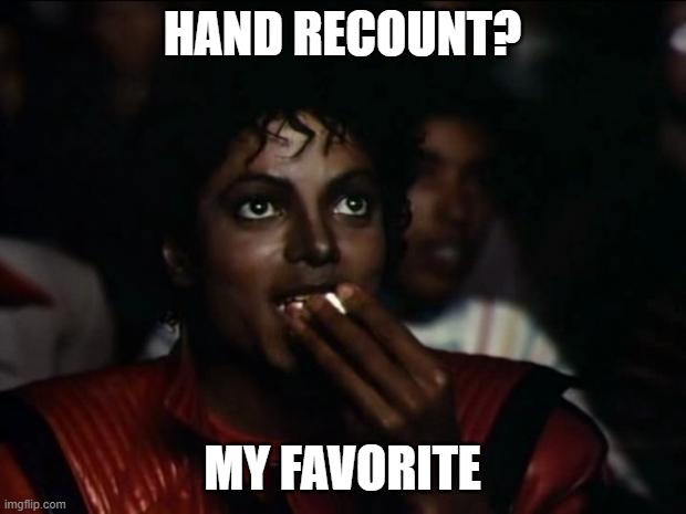 Michael Jackson Popcorn | HAND RECOUNT? MY FAVORITE | image tagged in memes,michael jackson popcorn | made w/ Imgflip meme maker