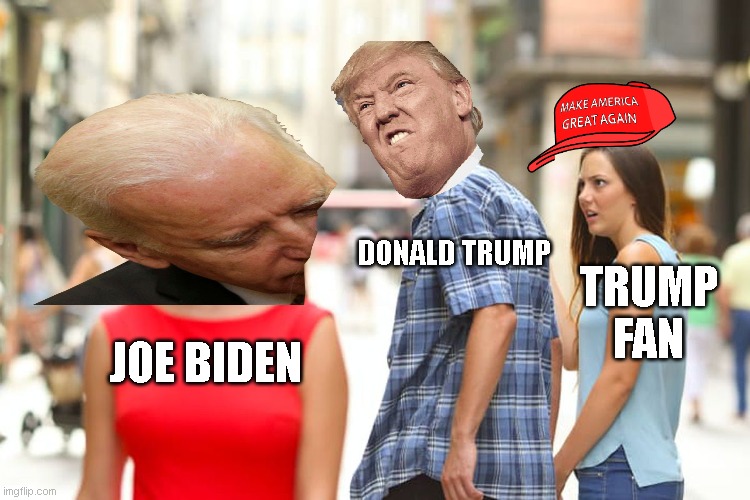 Distracted Boyfriend | DONALD TRUMP; TRUMP FAN; JOE BIDEN | image tagged in memes,distracted boyfriend | made w/ Imgflip meme maker