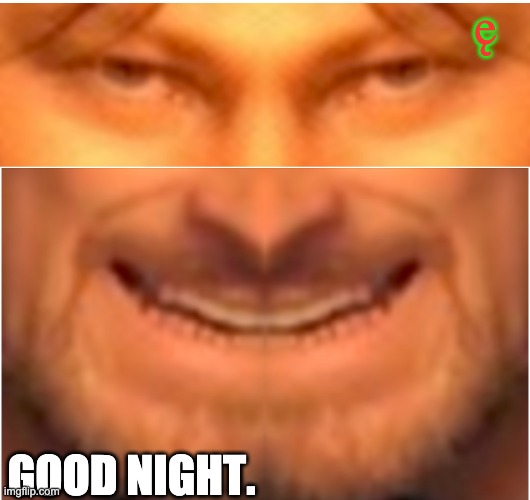 ę; GOOD NIGHT. | made w/ Imgflip meme maker