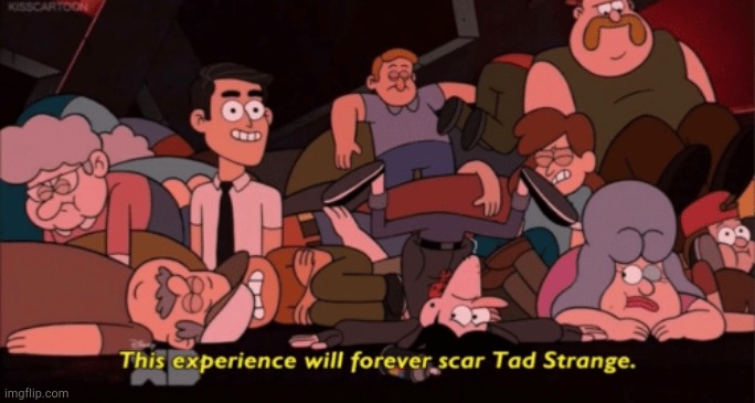 This experience will forever scar Tad Strange | image tagged in this experience will forever scar tad strange | made w/ Imgflip meme maker