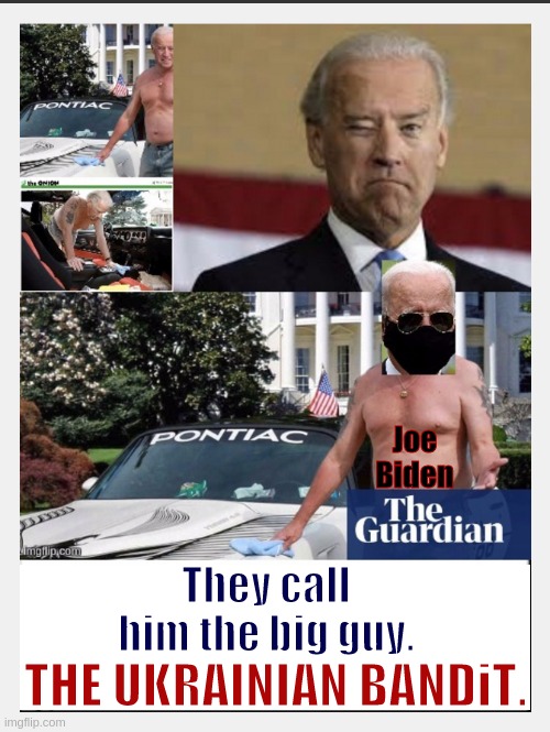 Joe Biden; THE UKRAINIAN BANDiT. They call him the big guy. | image tagged in politics lol,parliament,joe biden the ukrainian bandit parliament,wake up,london,uk | made w/ Imgflip meme maker