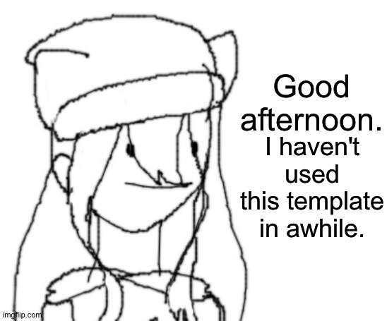 It's probably night at their place. | Good afternoon. I haven't used this template in awhile. | image tagged in shiyu has something to say ver two | made w/ Imgflip meme maker