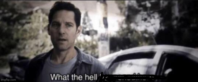 What the hell happened here | image tagged in what the hell happened here | made w/ Imgflip meme maker