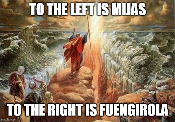 Mijas and Fuengirola Border debate | TO THE LEFT IS MIJAS; TO THE RIGHT IS FUENGIROLA | image tagged in moses parts the red sea | made w/ Imgflip meme maker