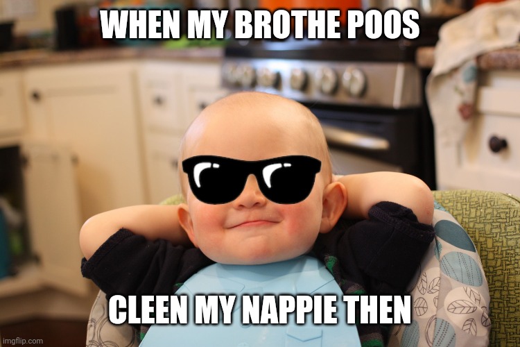 Baby Boss Relaxed Smug Content | WHEN MY BROTHE POOS; CLEEN MY NAPPIE THEN | image tagged in baby boss relaxed smug content | made w/ Imgflip meme maker