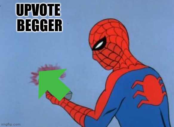 spiderman detector | UPVOTE 
BEGGER | image tagged in spiderman detector | made w/ Imgflip meme maker